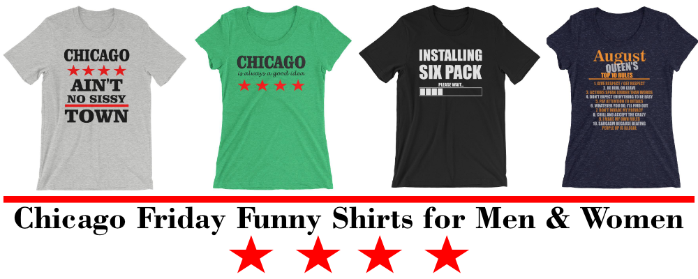 Chicago Friday Funny Shirts for Men & Women August 3 2018