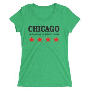 Chicago is always a good Idea shirt for women