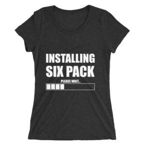 Installing Six Pack Please Wait Funny shirt for women